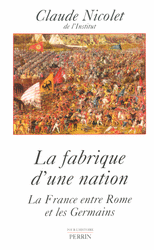 La fabrique d’une nation - La France entre Rome et les Germains des origines à nos jours