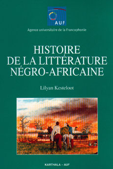 Lilyan Kesteloot, Histoire de la littérature négro-africaine, éditions Karthala, 2004
