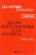 Pierre Daix , Les Lettres françaises, jalons pour l’histoire d’un journal, éditions Tallendier, 2004.