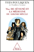 Yves Pouliquen, Madame de Sévigné et la médecine du grand siècle, éditions odile Jacob, 2006.