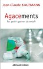 Jean-Claude Kaufmann, Agacements, les petites guerres du couple, éditions Armand Colin, 2006