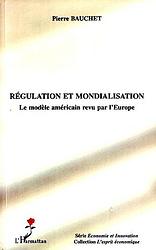 Pierre Bauchet, Régulation et Mondialisation, le modèle américain revu par l’Europe, éditions de L’Harmattan, 2007